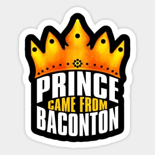 Prince Came From Baconton, Baconton Georgia Sticker